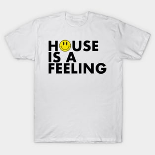 House is a Feeling T-Shirt